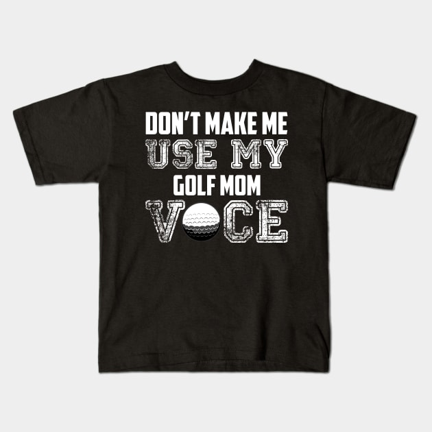 Don't make me use my golf mom voice funny Kids T-Shirt by Antoniusvermeu
